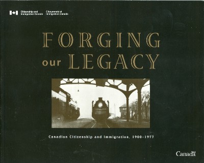 Forging Our Legacy: Canadian Citizenship and Immigration, 1900-1977