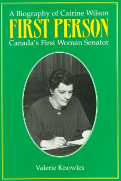 First Person: A Biography of Cairine Wilson, Canada’s First Woman Senator